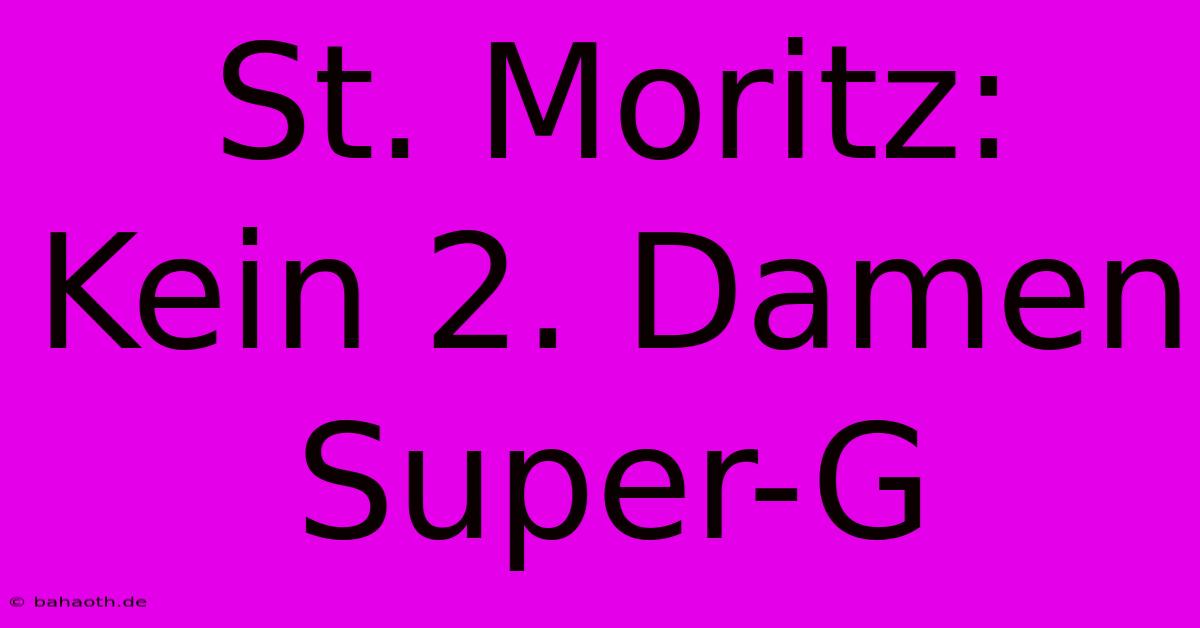 St. Moritz: Kein 2. Damen Super-G