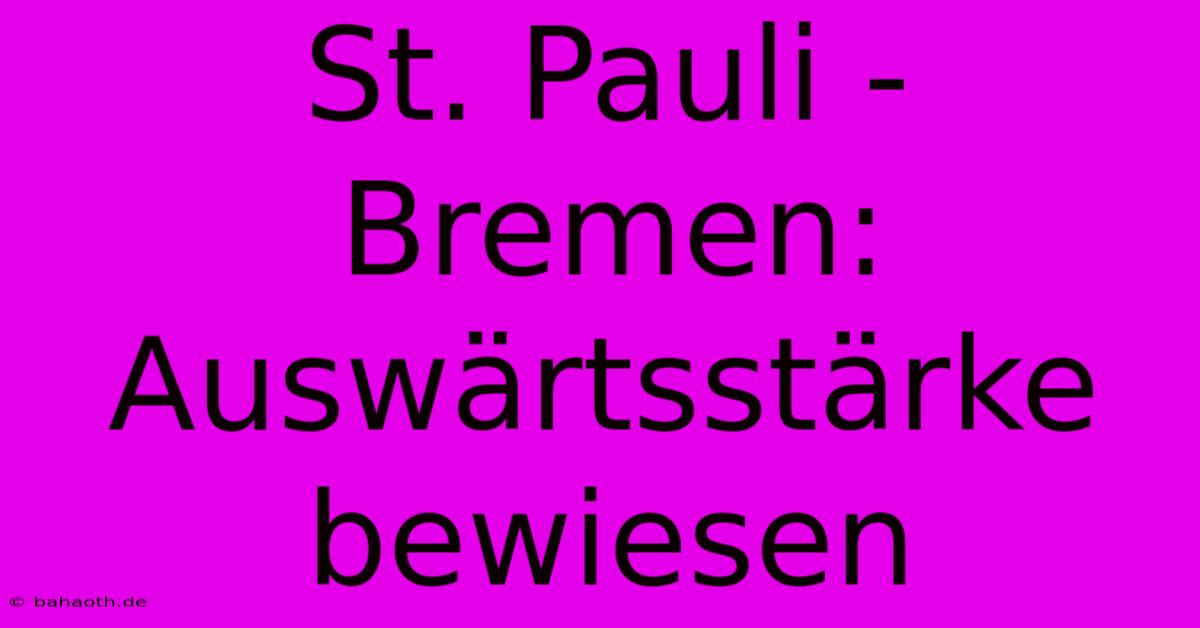 St. Pauli - Bremen: Auswärtsstärke Bewiesen