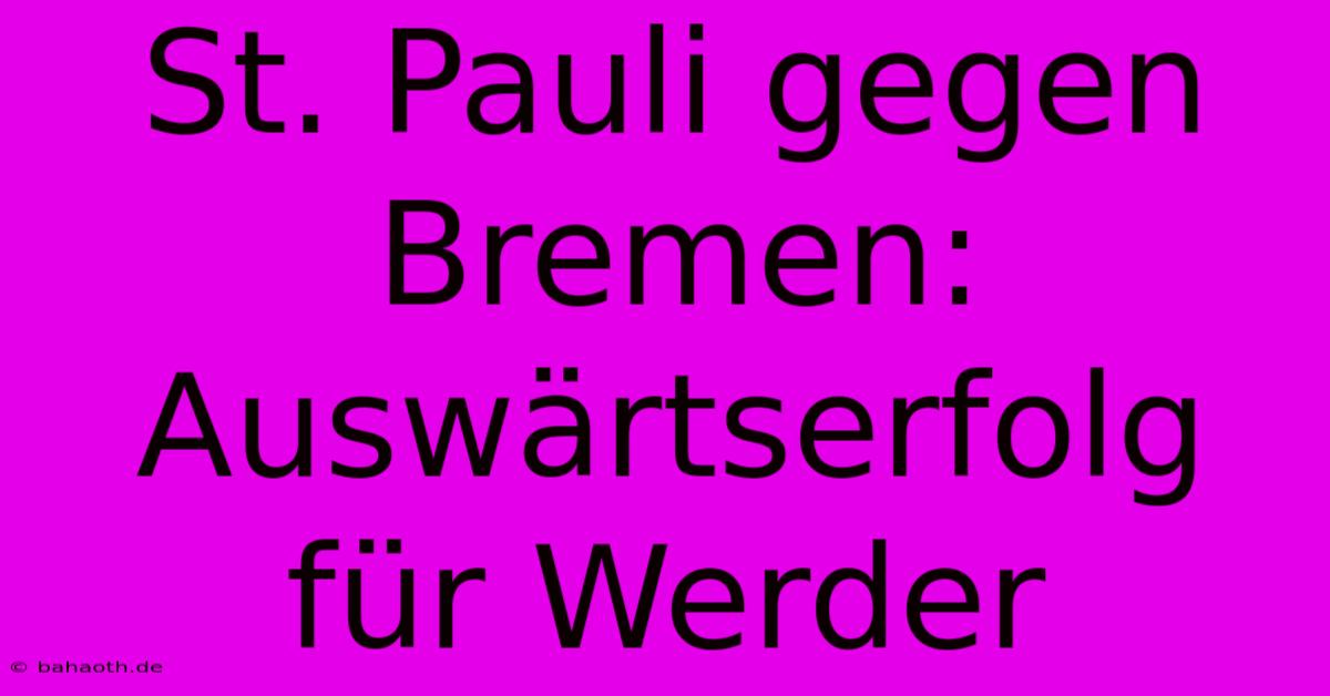 St. Pauli Gegen Bremen: Auswärtserfolg Für Werder