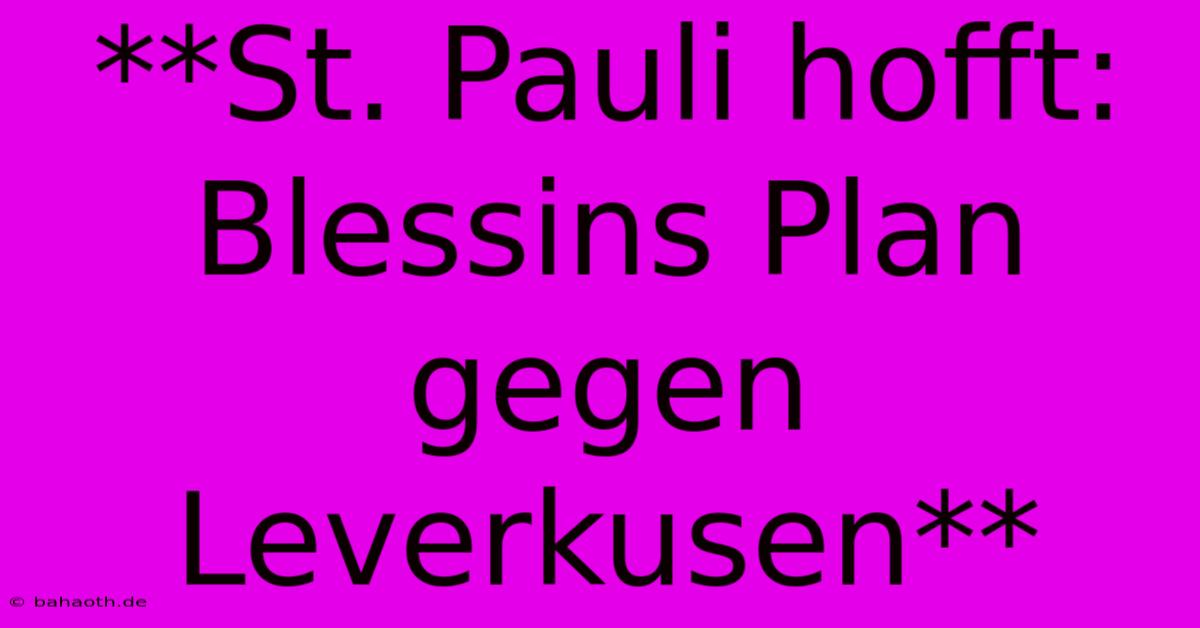 **St. Pauli Hofft: Blessins Plan Gegen Leverkusen**