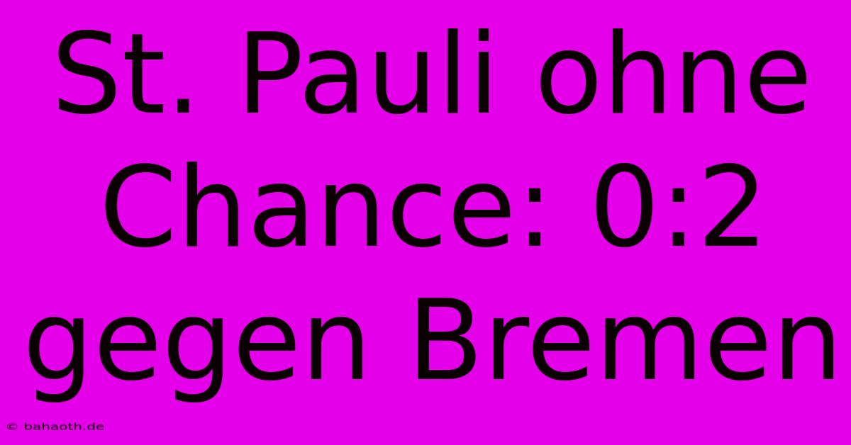 St. Pauli Ohne Chance: 0:2 Gegen Bremen