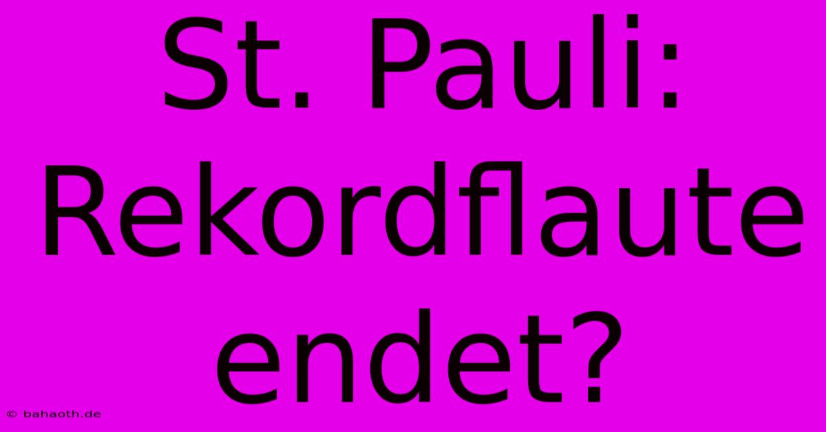 St. Pauli: Rekordflaute Endet?