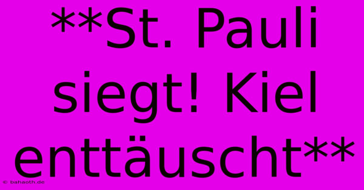 **St. Pauli Siegt! Kiel Enttäuscht**