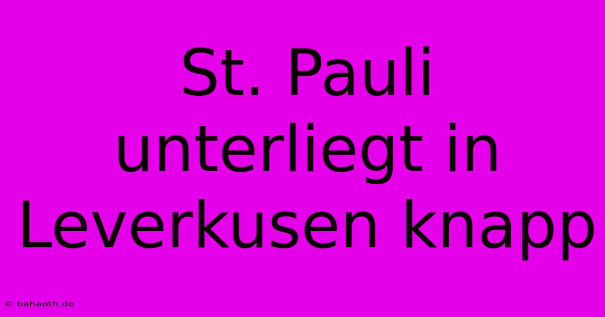 St. Pauli Unterliegt In Leverkusen Knapp