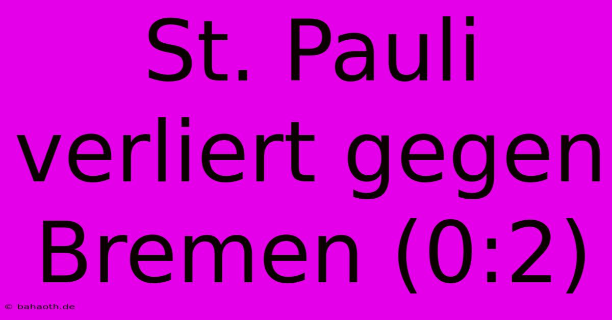 St. Pauli Verliert Gegen Bremen (0:2)