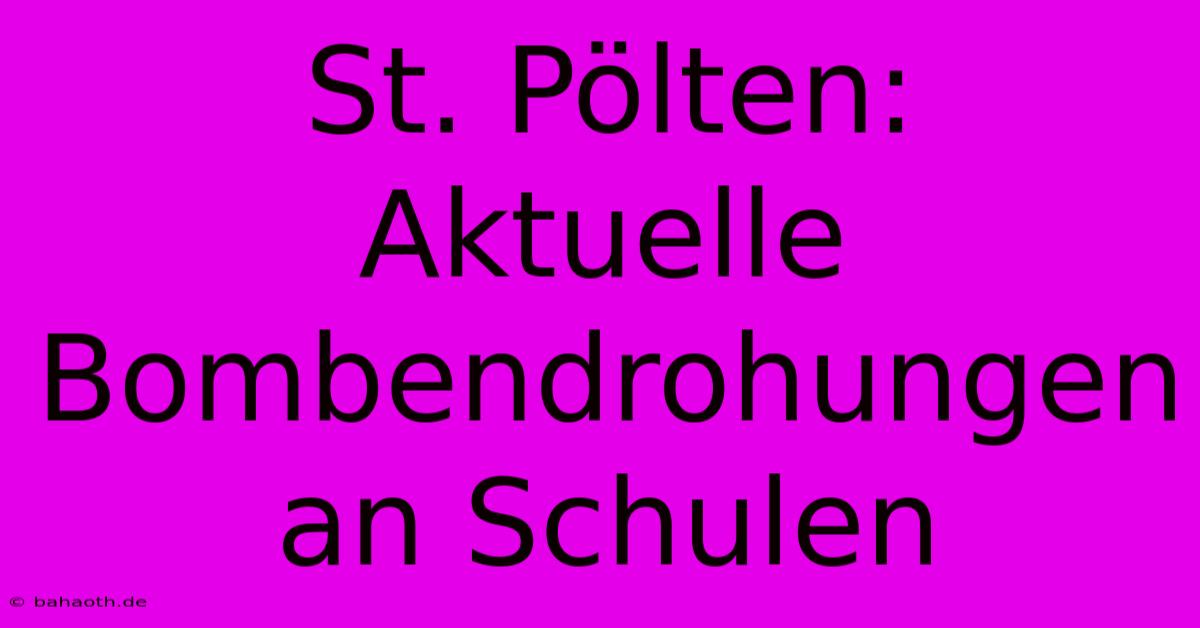 St. Pölten:  Aktuelle Bombendrohungen An Schulen