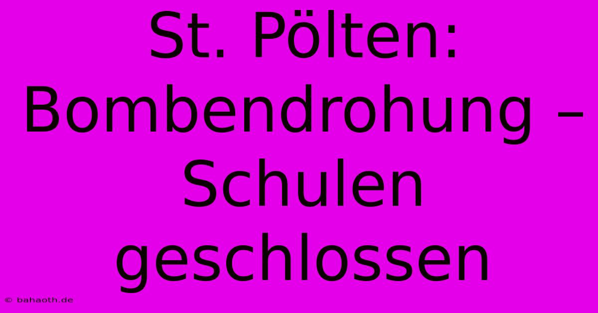 St. Pölten:  Bombendrohung – Schulen Geschlossen