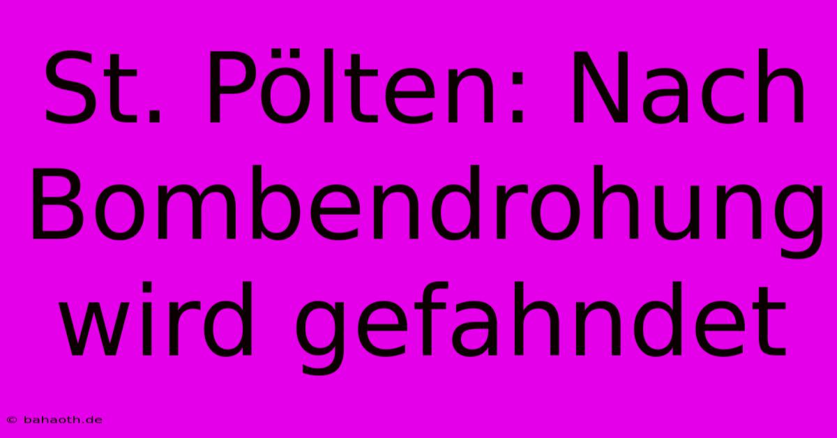 St. Pölten: Nach Bombendrohung Wird Gefahndet