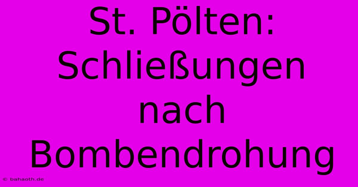 St. Pölten:  Schließungen Nach Bombendrohung