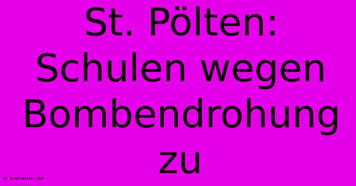 St. Pölten:  Schulen Wegen Bombendrohung Zu