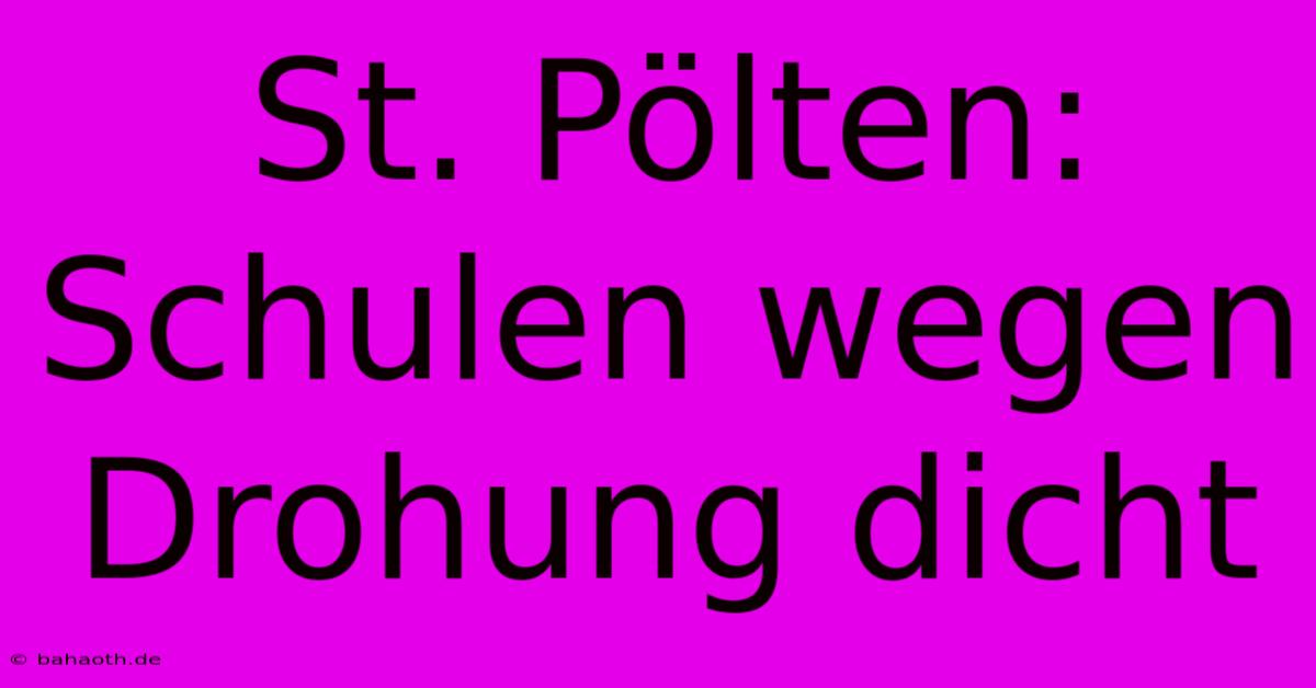 St. Pölten:  Schulen Wegen Drohung Dicht