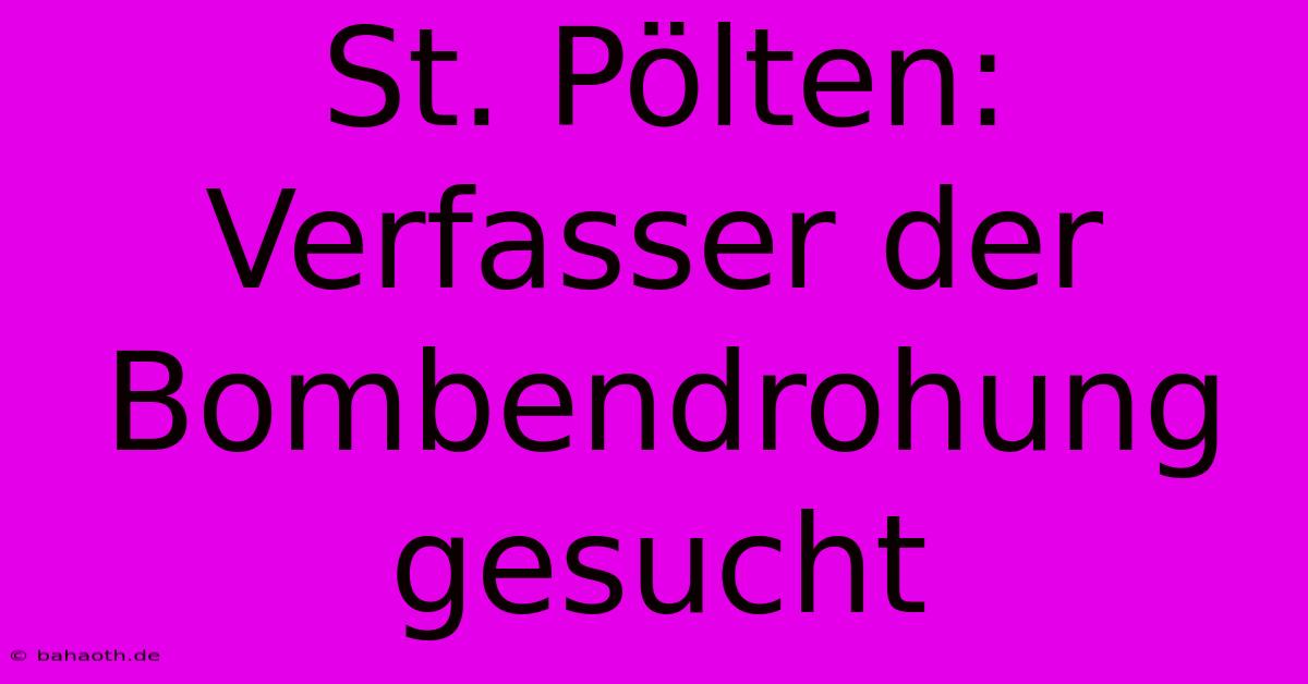 St. Pölten:  Verfasser Der Bombendrohung Gesucht