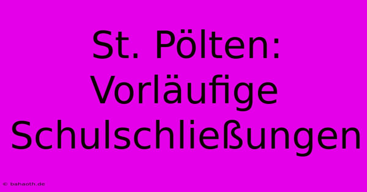 St. Pölten: Vorläufige Schulschließungen