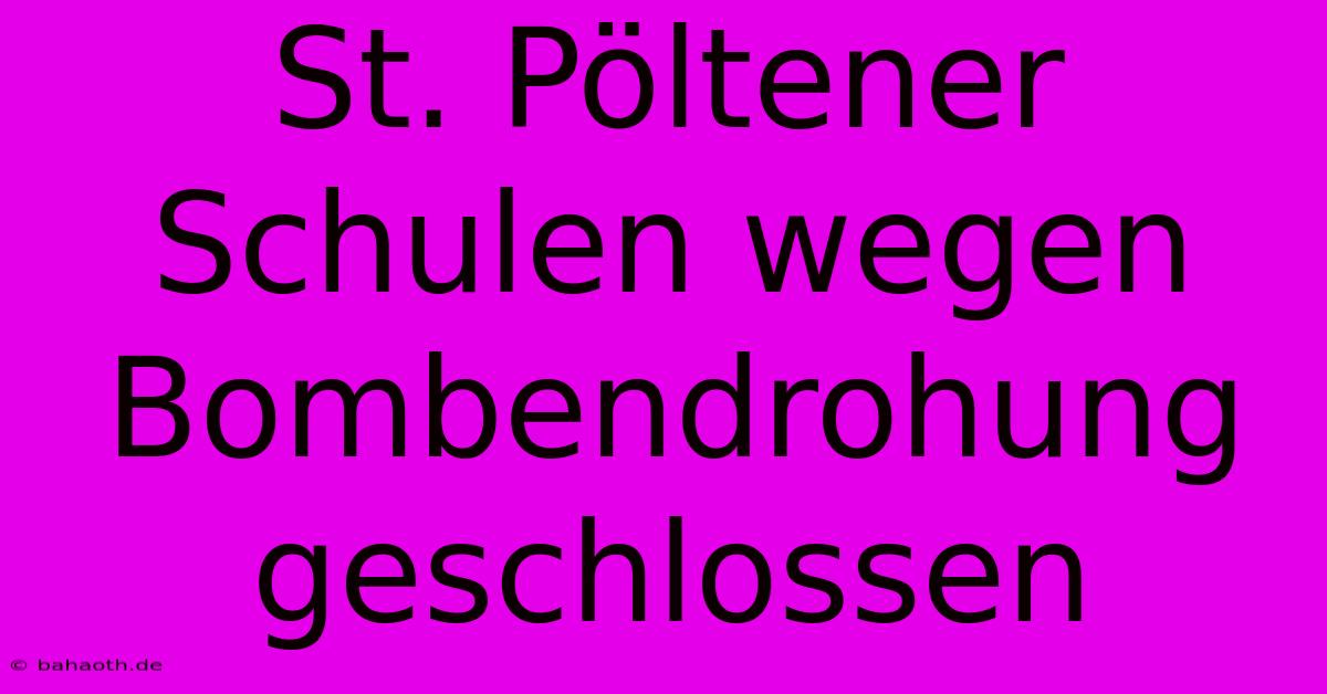 St. Pöltener Schulen Wegen Bombendrohung Geschlossen