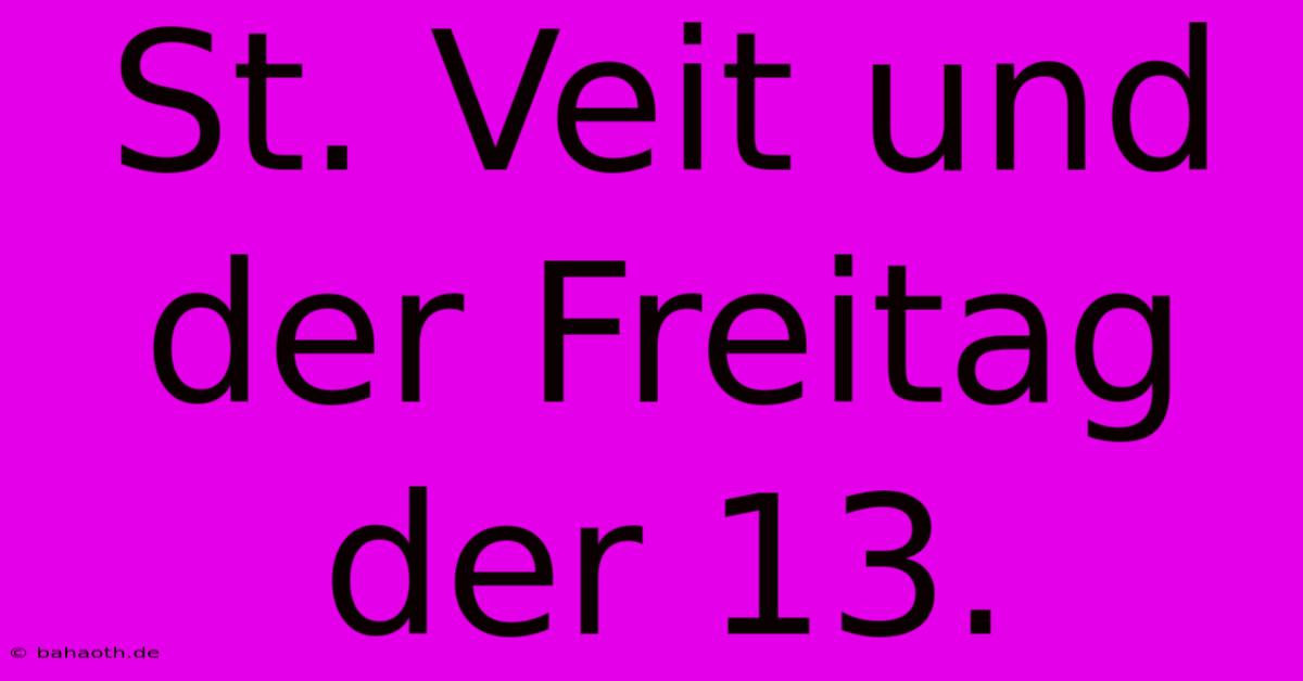 St. Veit Und Der Freitag Der 13.