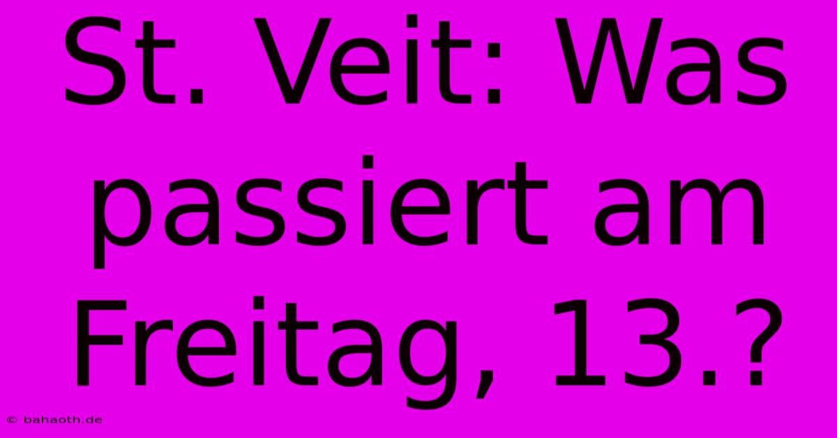 St. Veit: Was Passiert Am Freitag, 13.?