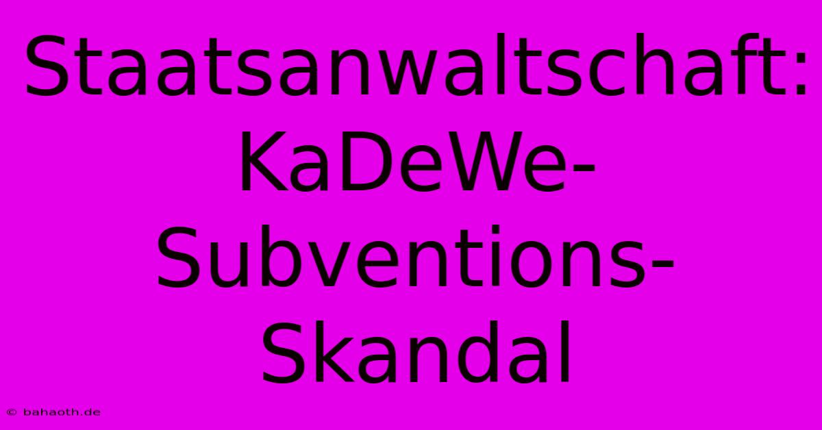 Staatsanwaltschaft: KaDeWe-Subventions-Skandal