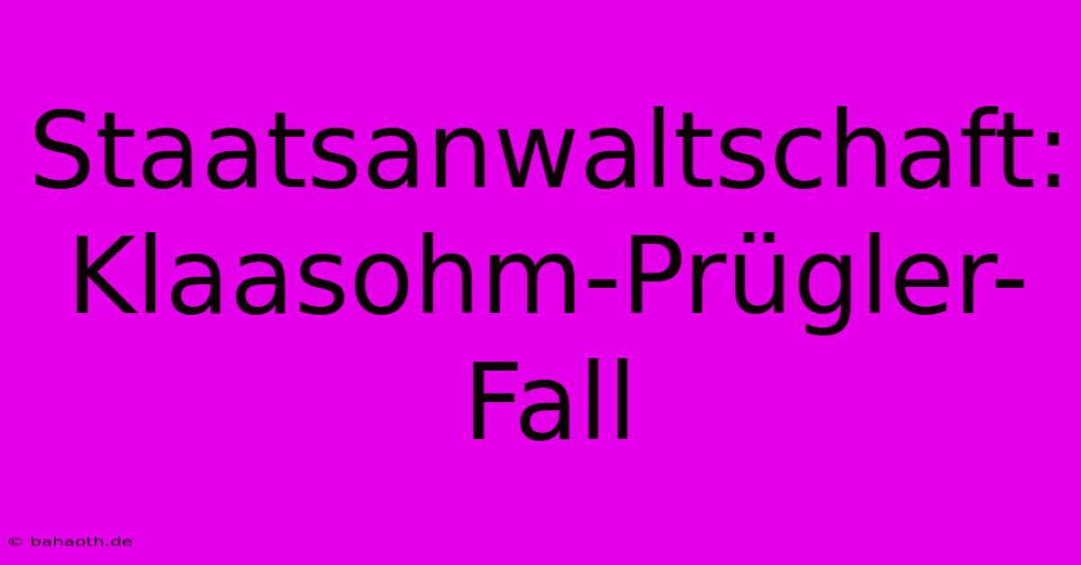 Staatsanwaltschaft: Klaasohm-Prügler-Fall