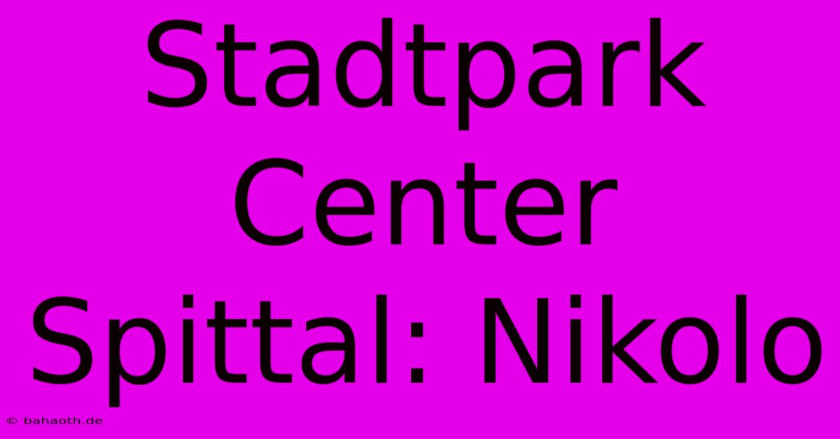 Stadtpark Center Spittal: Nikolo