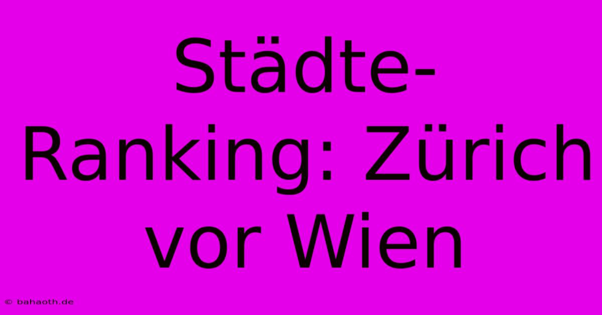 Städte-Ranking: Zürich Vor Wien