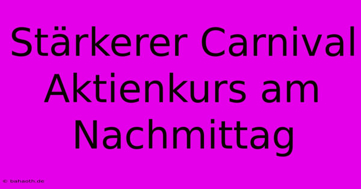 Stärkerer Carnival Aktienkurs Am Nachmittag