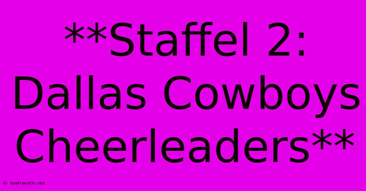 **Staffel 2: Dallas Cowboys Cheerleaders**