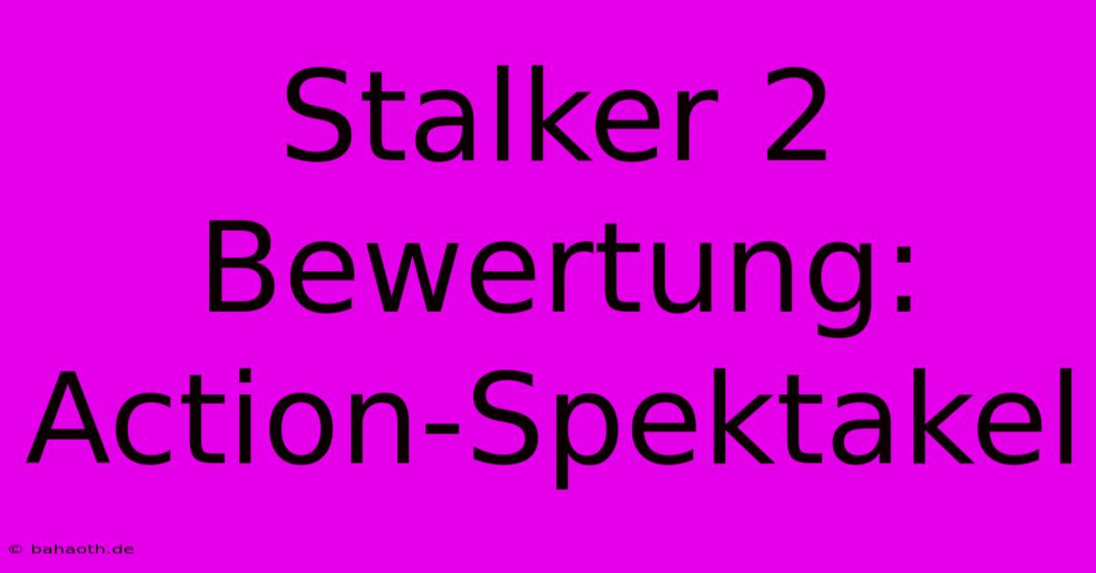 Stalker 2 Bewertung: Action-Spektakel