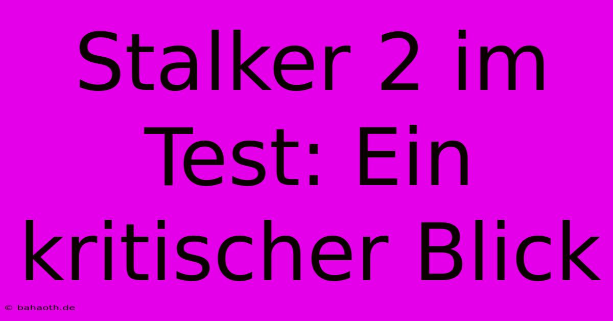 Stalker 2 Im Test: Ein Kritischer Blick