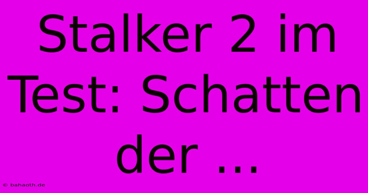 Stalker 2 Im Test: Schatten Der ...