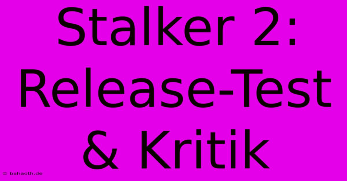 Stalker 2: Release-Test & Kritik