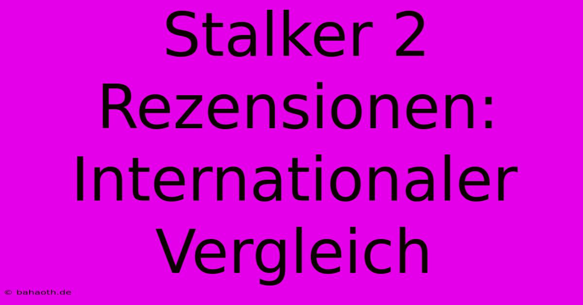 Stalker 2 Rezensionen: Internationaler Vergleich