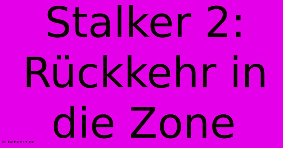 Stalker 2: Rückkehr In Die Zone