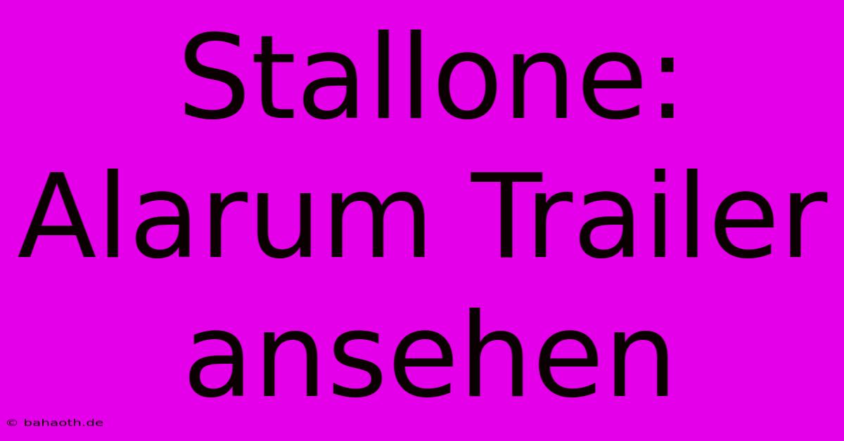 Stallone: Alarum Trailer Ansehen