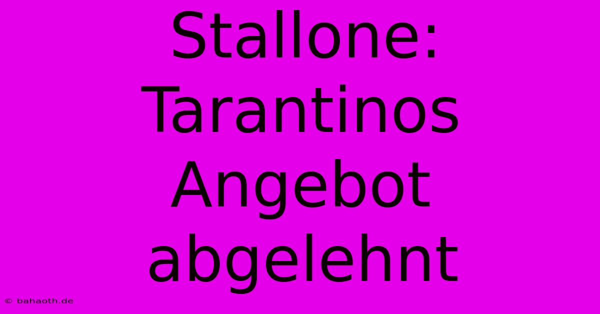 Stallone:  Tarantinos Angebot Abgelehnt