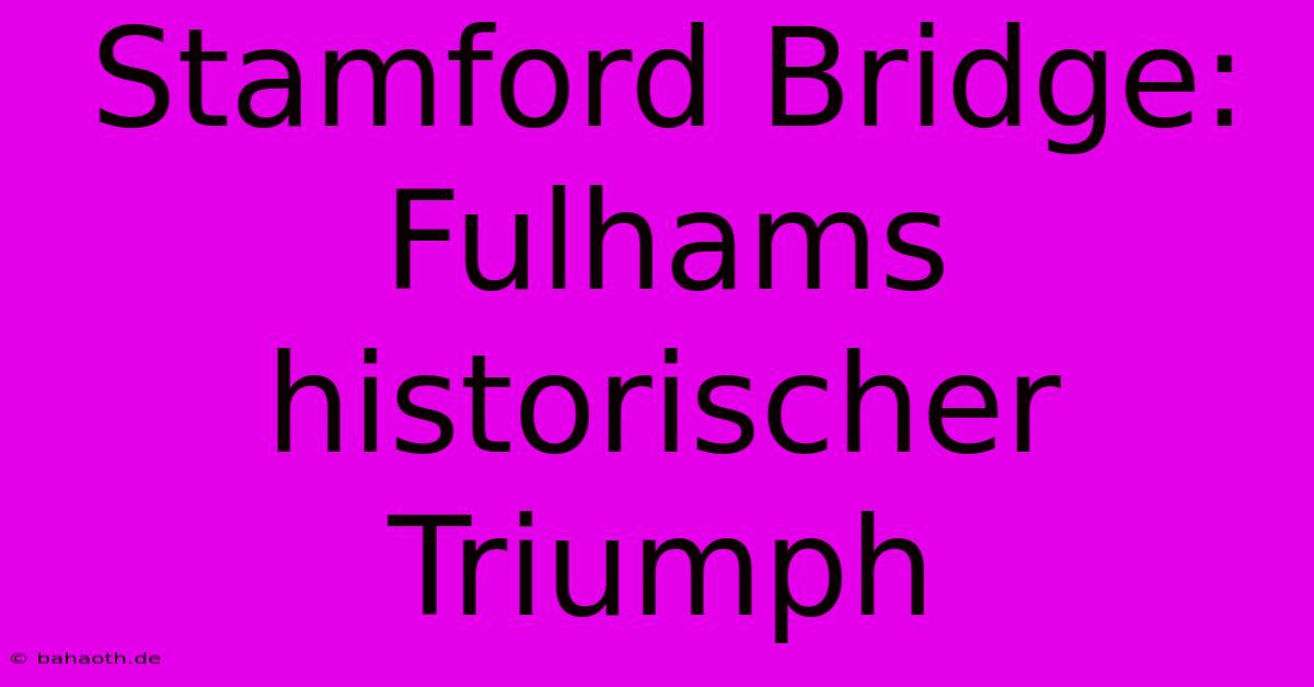 Stamford Bridge: Fulhams Historischer Triumph