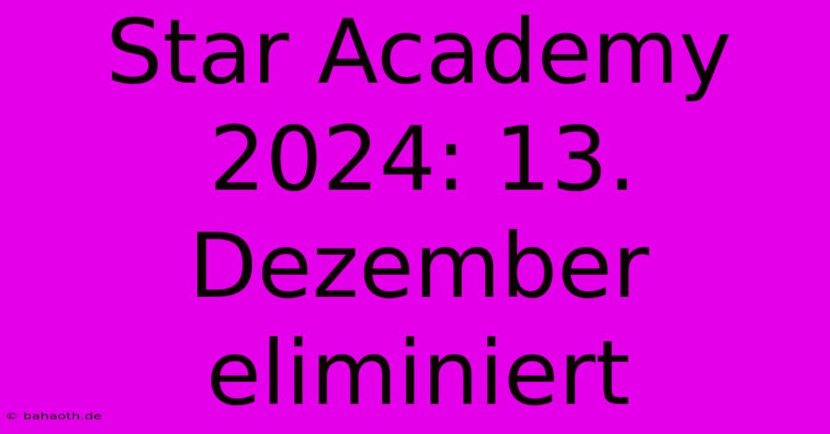 Star Academy 2024: 13. Dezember Eliminiert