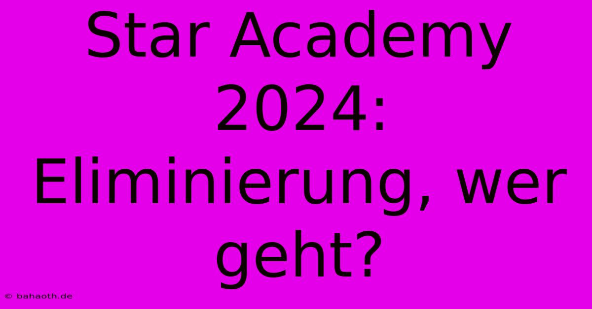 Star Academy 2024: Eliminierung, Wer Geht?