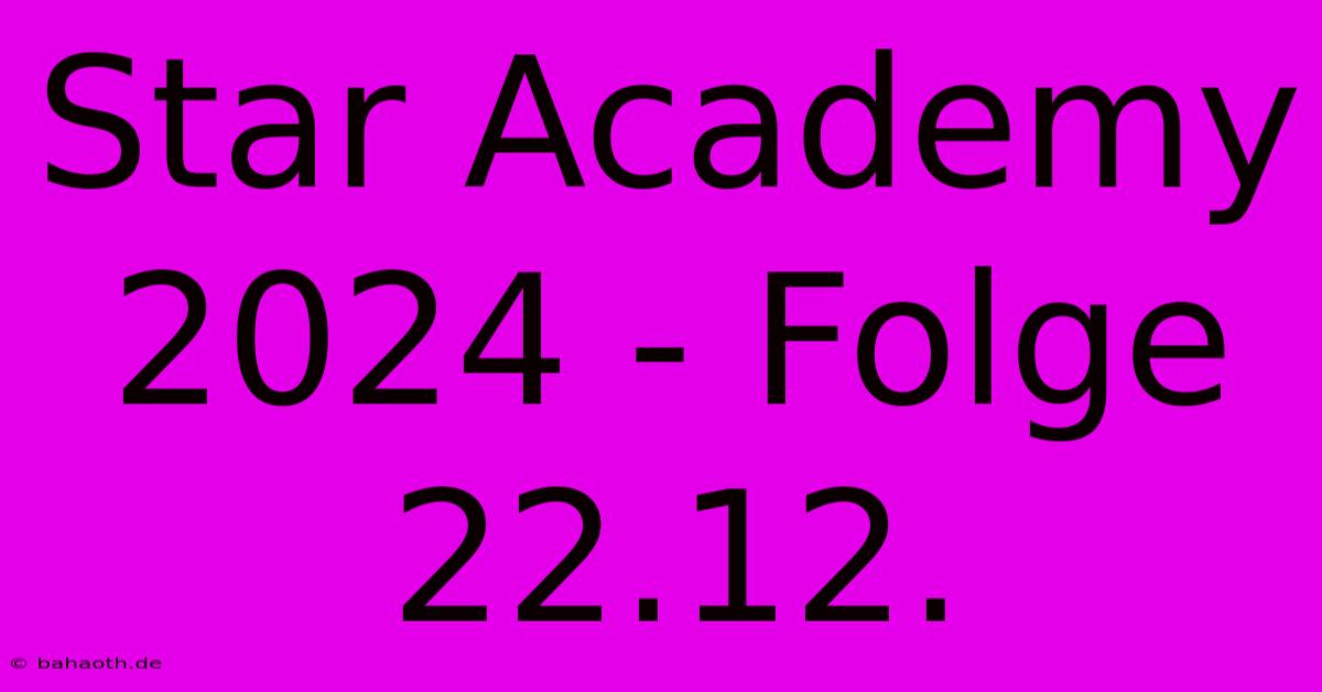 Star Academy 2024 - Folge 22.12.