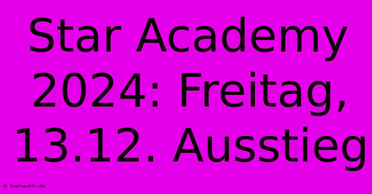 Star Academy 2024: Freitag, 13.12. Ausstieg