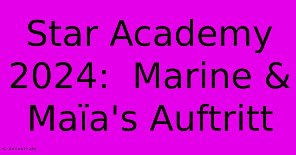 Star Academy 2024:  Marine & Maïa's Auftritt