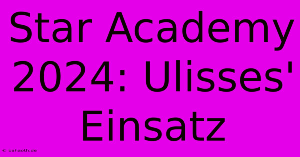 Star Academy 2024: Ulisses' Einsatz