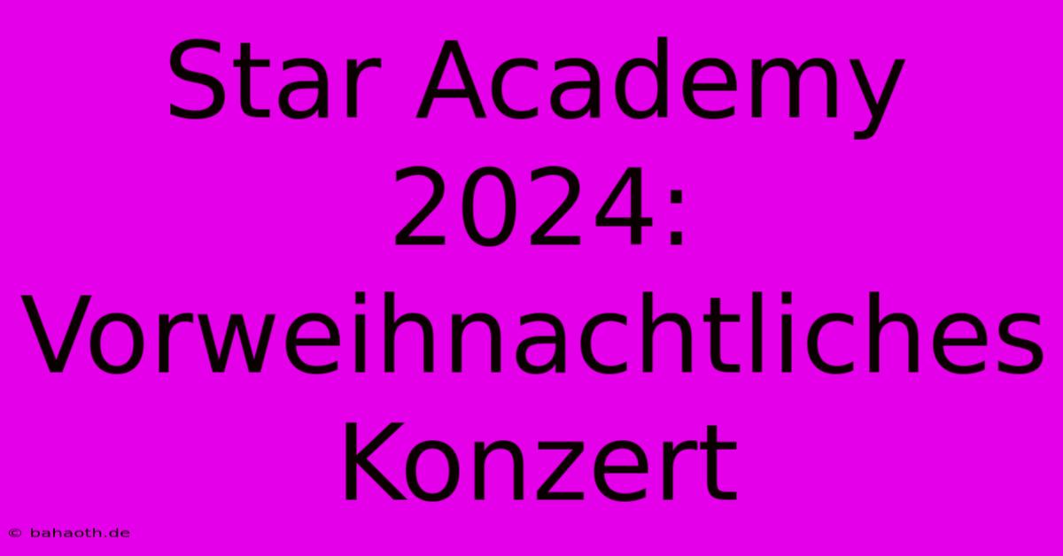 Star Academy 2024: Vorweihnachtliches Konzert