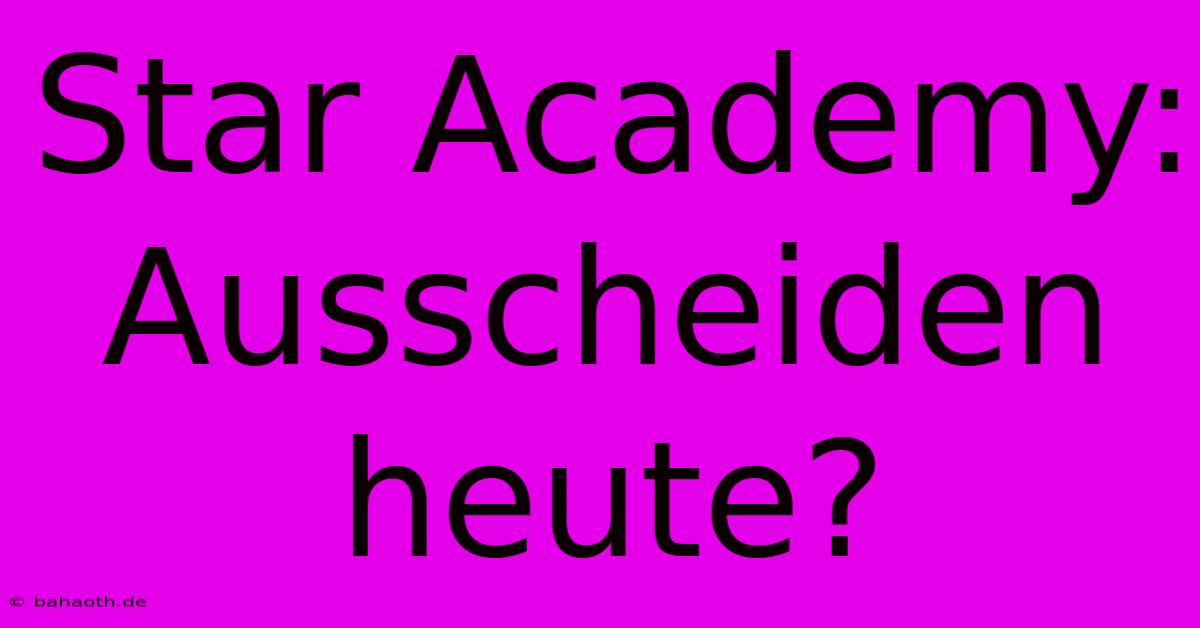 Star Academy: Ausscheiden Heute?