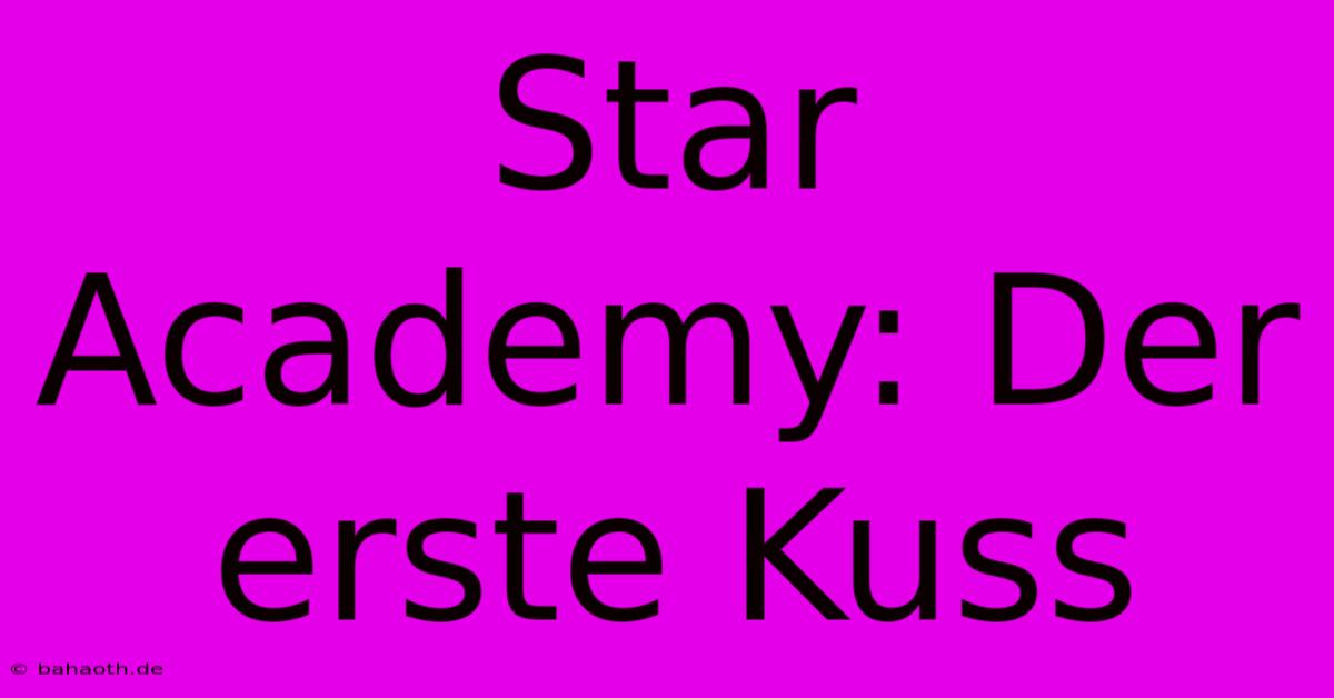 Star Academy: Der Erste Kuss