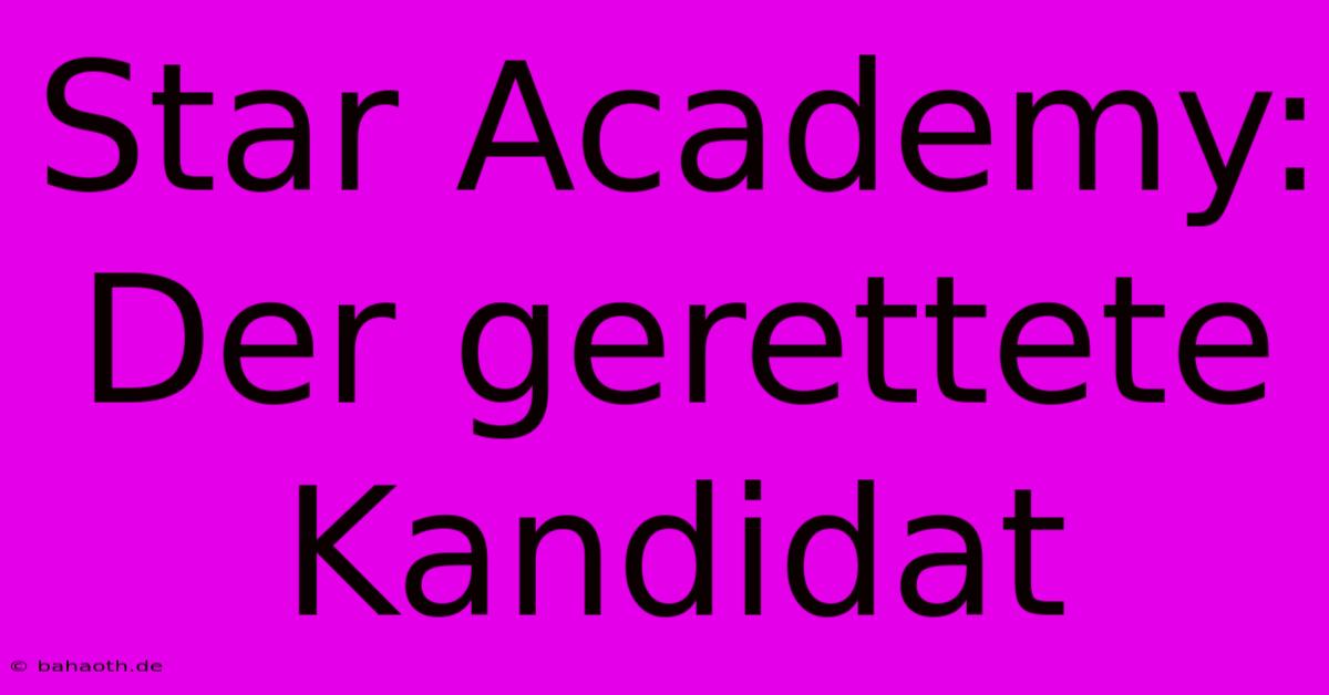 Star Academy:  Der Gerettete Kandidat