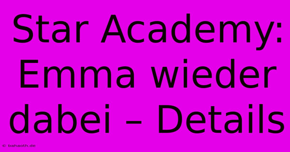 Star Academy: Emma Wieder Dabei – Details