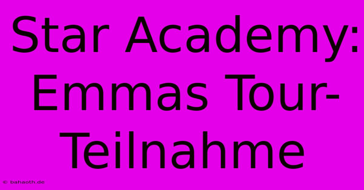 Star Academy:  Emmas Tour-Teilnahme