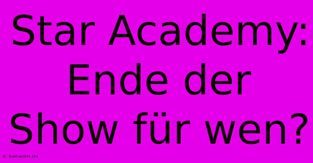 Star Academy: Ende Der Show Für Wen?