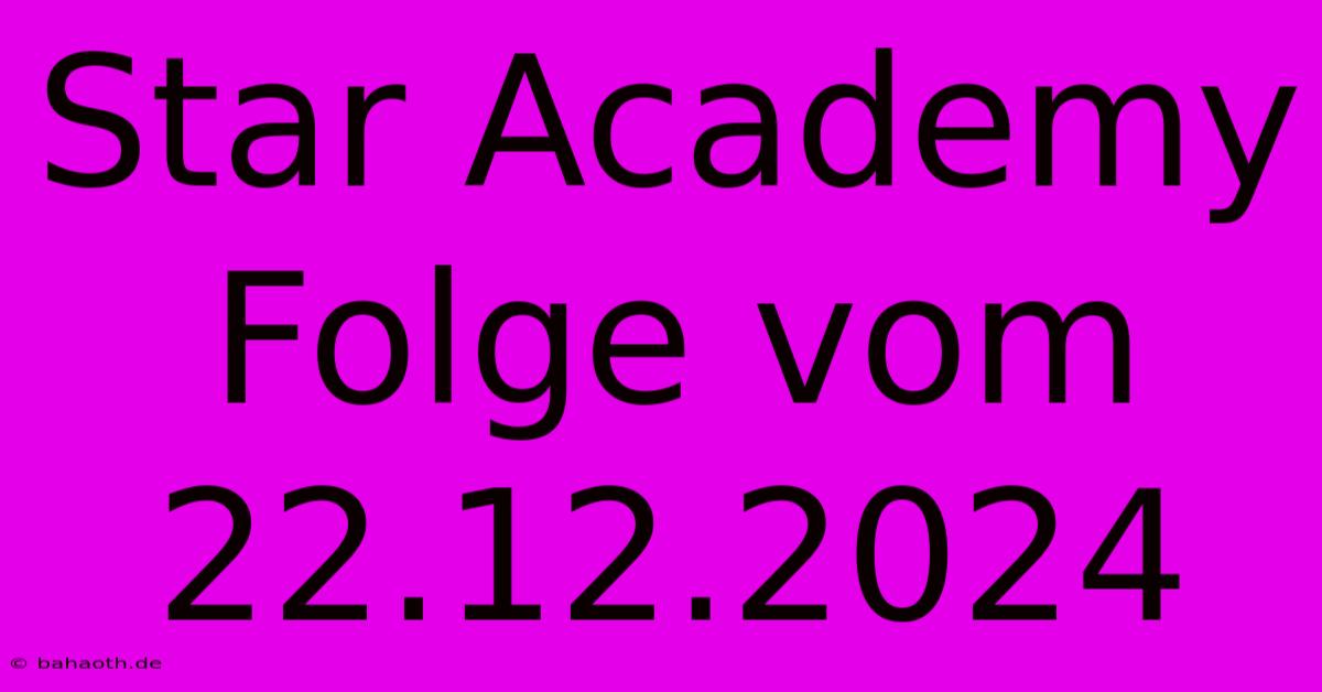 Star Academy Folge Vom 22.12.2024