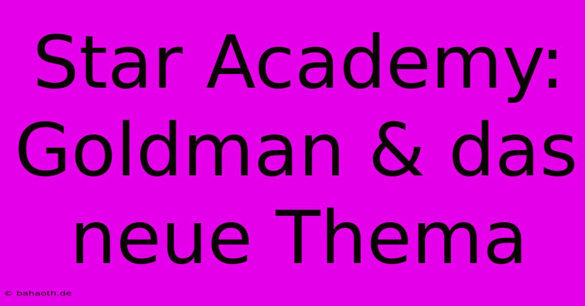 Star Academy: Goldman & Das Neue Thema